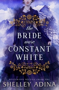  Shelley Adina - The Bride Wore Constant White - Mysterious Devices, #1.