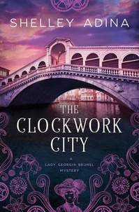  Shelley Adina - The Clockwork City - Lady Georgia Brunel Mysteries, #1.