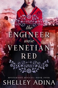  Shelley Adina - The Engineer Wore Venetian Red - Mysterious Devices, #4.