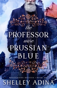  Shelley Adina - The Professor Wore Prussian Blue - Mysterious Devices, #6.