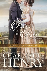  Shelley Adina et  Charlotte Henry - The Rogue to Ruin - Rogues of St. Just, #1.