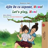  Shelley Admont et  KidKiddos Books - Ајде да си играме, Мамо! Let’s Play, Mom! - Macedonian English  Bilingual Collection.