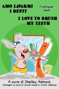  Shelley Admont et  KidKiddos Books - Amo lavarmi i denti I Love to Brush My Teeth (Italian English Bilingual Edition) - Italian English Bilingual Collection.