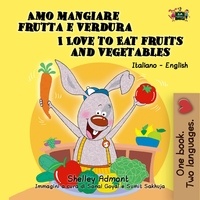  Shelley Admont et  S.A. Publishing - Amo mangiare frutta e verdura  I Love to Eat Fruits and Vegetables - Italian English Bilingual Collection.
