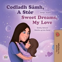 Shelley Admont et  KidKiddos Books - Codladh Sámh, A Stór Sweet Dreams, My Love - Irish English Bilingual Collection.
