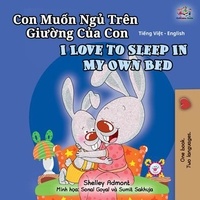  Shelley Admont et  KidKiddos Books - Con Muốn Ngủ Trên Giường Của Con I Love to Sleep in My Own Bed - Vietnamese English Bilingual Collection.
