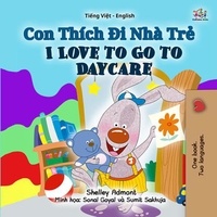  Shelley Admont et  KidKiddos Books - Con Thích Đi Nhà Trẻ I Love to Go to Daycare - Vietnamese English Bilingual Collection.