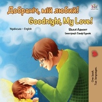 Shelley Admont et  KidKiddos Books - Добраніч, мій любий! Goodnight, My Love! - Ukrainian English Bilingual Collection.