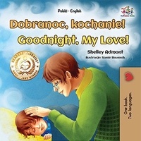  Shelley Admont et  KidKiddos Books - Dobranoc, kochanie! Goodnight, My Love! - Polish English Bilingual Collection.