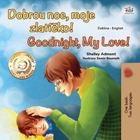  Shelley Admont et  KidKiddos Books - Dobrou noc, moje zlatíčko! Goodnight, My Love! - Czech English Bilingual Collection.