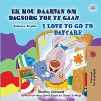  Shelley Admont et  KidKiddos Books - Ek hou daarvan om Dagsorg toe te gaan I Love to Go to Daycare - Afrikaans English Bilingual Collection.