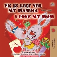 Livres gratuits à lire télécharger Ek Is Lief Vir My Mamma I Love My Mom  - Afrikaans English Bilingual Collection par Shelley Admont, KidKiddos Books in French