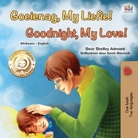  Shelley Admont et  KidKiddos Books - Goeienag, My Liefie! Goodnight, My Love! - Afrikaans English Bilingual Collection.