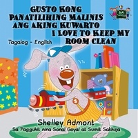  Shelley Admont - Gusto Kong Panatilihing Malinis ang Aking Kuwarto I Love to Keep My Room Clean - Tagalog English Bilingual Collection.