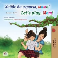  Shelley Admont et  KidKiddos Books - Хайде да играем, мамо! Let’s Play, Mom! - Bulgarian English Bilingual Collection.