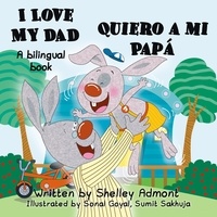  Shelley Admont et  S.A. Publishing - I Love My Dad Quiero a mi Papá - English Spanish Bilingual Collection.
