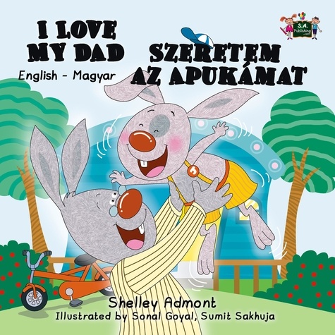  Shelley Admont - I Love My Dad Szeretem az Apukámat (English Hungarian Bilingual Edition) - English Hungarian Bilingual Collection.