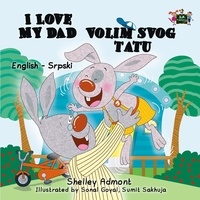  Shelley Admont et  S.A. Publishing - I Love My Dad Volim slog tatu (English Serbian Children's Book) - English Serbian Bilingual Collection.