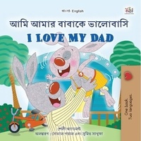  Shelley Admont et  KidKiddos Books - আমি আমার বাবাকে ভালোবাসি I Love My Dad - Bengali English Bilingual Collection.