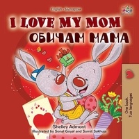  Shelley Admont et  KidKiddos Books - I Love My Mom (English Bulgarian Bilingual Book) - English Bulgarian Bilingual Collection.