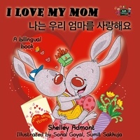  Shelley Admont et  S.A. Publishing - I Love My Mom (English Korean Bilingual Edition) - English Korean Bilingual Collection.