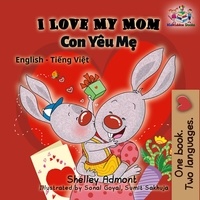  Shelley Admont et  KidKiddos Books - I Love My Mom (English Vietnamese bilingual edition) - English Vietnamese Bilingual Collection.