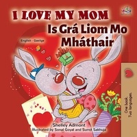  Shelley Admont et  KidKiddos Books - I Love My Mom Is Grá Liom Mo Mháthair - English Irish Bilingual Collection.