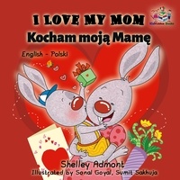  Shelley Admont et  S.A. Publishing - I Love My Mom Kocham moją Mamę (English Polish Bilingual Children's Book) - English Polish Bilingual Collection.