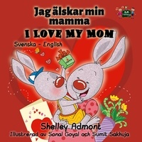  Shelley Admont et  KidKiddos Books - I Love My Mom (Swedish English Bilingual Book) - Swedish English Bilingual Collection.