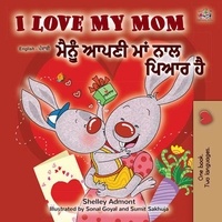  Shelley Admont et  KidKiddos Books - I Love My Mom ਮੈਂ ਆਪਣੀ ਮਾਂ ਨੂੰ ਪਿਆਰ ਕਰਦਾ ਹਾਂ - English Punjabi (Gurmukhi) Bilingual Collection.