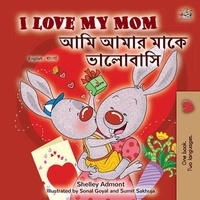  Shelley Admont et  KidKiddos Books - I Love My Mom  আমি আমার মাকে ভালোবাসি - English Bengali Bilingual Collection.
