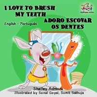  Shelley Admont - I Love to Brush My Teeth Adoro Escovar os Dentes (English Portuguese Bilingual Edition) - English Portuguese Bilingual Collection.