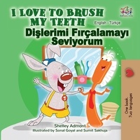  Shelley Admont et  KidKiddos Books - I Love to Brush My Teeth (English Turkish Bilingual Book) - English Turkish Bilingual Collection.