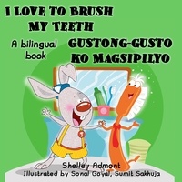 Shelley Admont et  S.A. Publishing - I Love to Brush My Teeth Gustong-gusto ko Magsipilyo (English Tagalog Book for Kids) - English Tagalog Bilingual Collection.