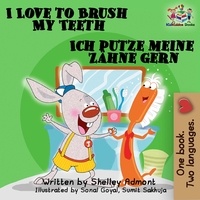  Shelley Admont et  S.A. Publishing - I Love to Brush My Teeth Ich putze meine Zähne gern: English German Bilingual Edition - English German Bilingual Collection.