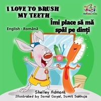  Shelley Admont et  S.A. Publishing - I Love to Brush My Teeth Îmi place să mă spăl pe dinți (Romanian Kids Book) - English Romanian Bilingual Collection.