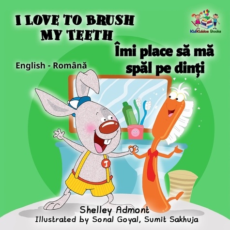  Shelley Admont et  S.A. Publishing - I Love to Brush My Teeth Îmi place să mă spăl pe dinți (Romanian Kids Book) - English Romanian Bilingual Collection.