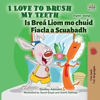  Shelley Admont et  KidKiddos Books - I Love to Brush My Teeth Is Breá Liom mo chuid Fiacla a Scuabadh - English Irish Bilingual Collection.