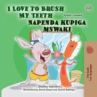  Shelley Admont et  KidKiddos Books - I Love to Brush My Teeth Napenda kupiga mswaki - English Swahili Bilingual Collection.