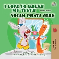 Shelley Admont et  KidKiddos Books - I Love to Brush My Teeth Volim prati zube - English Croatian Bilingual Collection.
