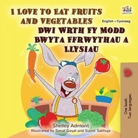  Shelley Admont et  KidKiddos Books - I Love to Eat Fruits and Vegetables Dwi Wrth Fy Modd Bwyta Ffrwythau a Llysiau - English Welsh Bilingual Collection.