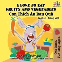  Shelley Admont et  KidKiddos Books - I Love to Eat Fruits and Vegetables (English Vietnamese Bilingual Book) - English Vietnamese Bilingual Collection.