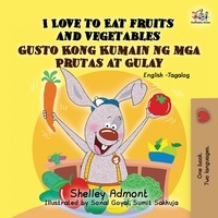  Shelley Admont et  S.A. Publishing - I Love to Eat Fruits and Vegetables Gusto Kong Kumain ng mga Prutas at Gulay (Bilingual Filipino Book for Kids) - English Tagalog Bilingual Collection.