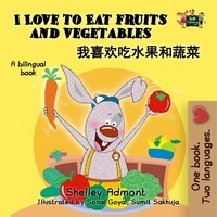  Shelley Admont et  KidKiddos Books - I Love to Eat Fruits and Vegetables (Mandarin Bilingual Book) - English Chinese Bilingual Collection.
