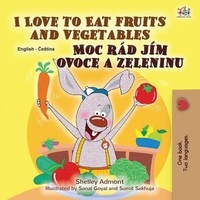  Shelley Admont et  KidKiddos Books - I Love to Eat Fruits and Vegetables Moc rád jím ovoce a zeleninu - English Czech Bilingual Collection.
