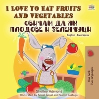  Shelley Admont et  KidKiddos Books - I Love to Eat Fruits and Vegetables Обичам да ям плодове и зеленчуци - English Bulgarian Bilingual Collection.