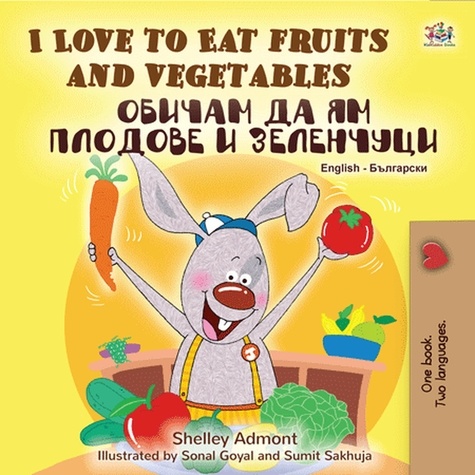  Shelley Admont et  KidKiddos Books - I Love to Eat Fruits and Vegetables Обичам да ям плодове и зеленчуци - English Bulgarian Bilingual Collection.