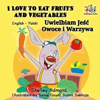 I Love to Eat Fruits and Vegetables Uwielbiam Jeść Owoce i Warzywa (English Polish Bilingual)