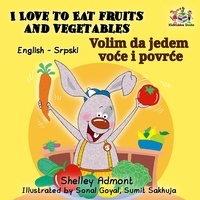  Shelley Admont et  S.A. Publishing - I Love to Eat Fruits and Vegetables Volim da jedem voće i povrće (English Serbian Bilingual) - English Serbian Bilingual Collection.