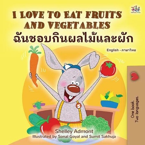  Shelley Admont et  KidKiddos Books - I Love to Eat Fruits and Vegetables ฉันชอบกินผลไม้และผัก - English Thai Bilingual Collection.